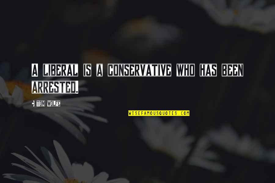 Kallmeyer Furniture Quotes By Tom Wolfe: A liberal is a conservative who has been
