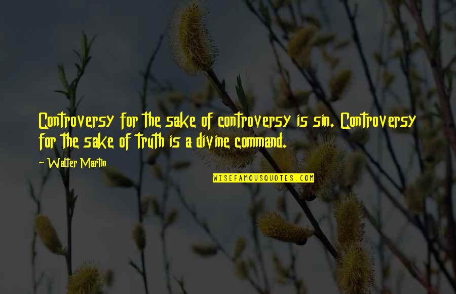 Kallmeyer Trucking Quotes By Walter Martin: Controversy for the sake of controversy is sin. Kallmeyer Trucking Quotes By Walter Martin: Controversy for the sake of controversy is sin.