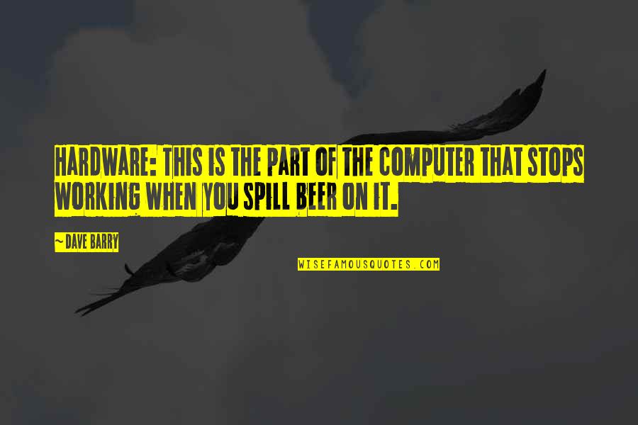 Kalloor Quotes By Dave Barry: Hardware: This is the part of the computer Kalloor Quotes By Dave Barry: Hardware: This is the part of the computer