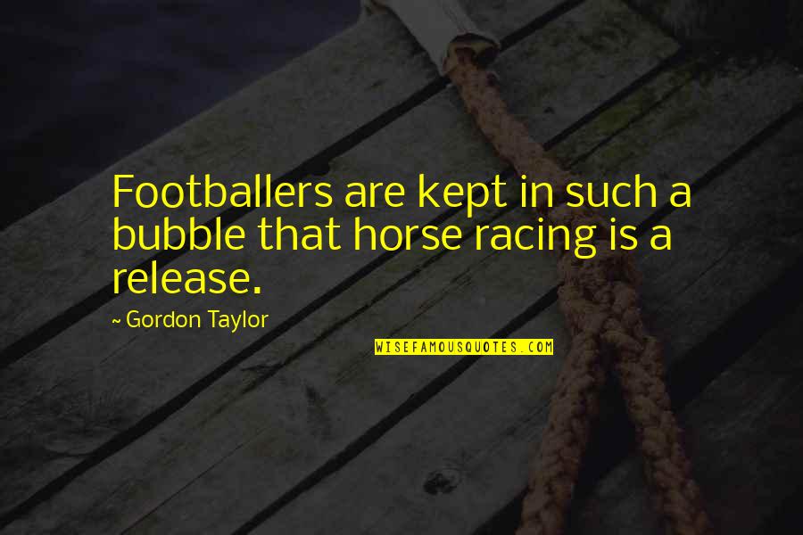 Kalloor Quotes By Gordon Taylor: Footballers are kept in such a bubble that