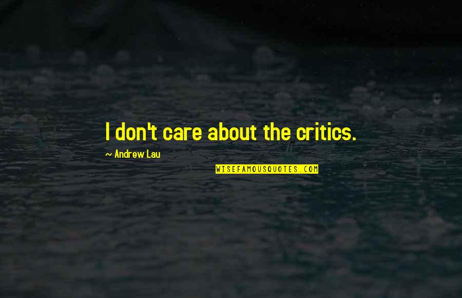Kallor's Quotes By Andrew Lau: I don't care about the critics.