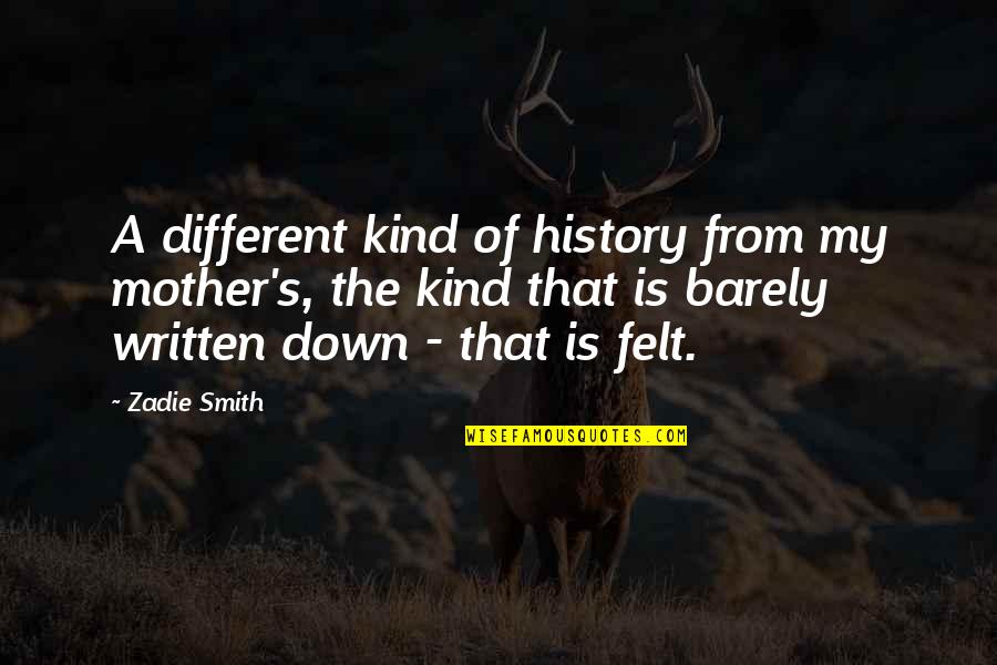 Kallos's Quotes By Zadie Smith: A different kind of history from my mother's,