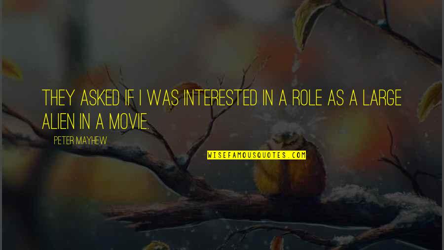 Kallsen Jeffrey Quotes By Peter Mayhew: They asked if I was interested in a