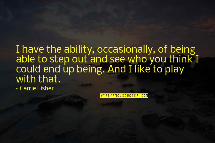 Kallu Bhojpuri Quotes By Carrie Fisher: I have the ability, occasionally, of being able