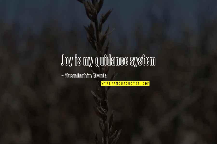 Kallum Tolkien Quotes By Akosua Dardaine Edwards: Joy is my guidance system Kallum Tolkien Quotes By Akosua Dardaine Edwards: Joy is my guidance system