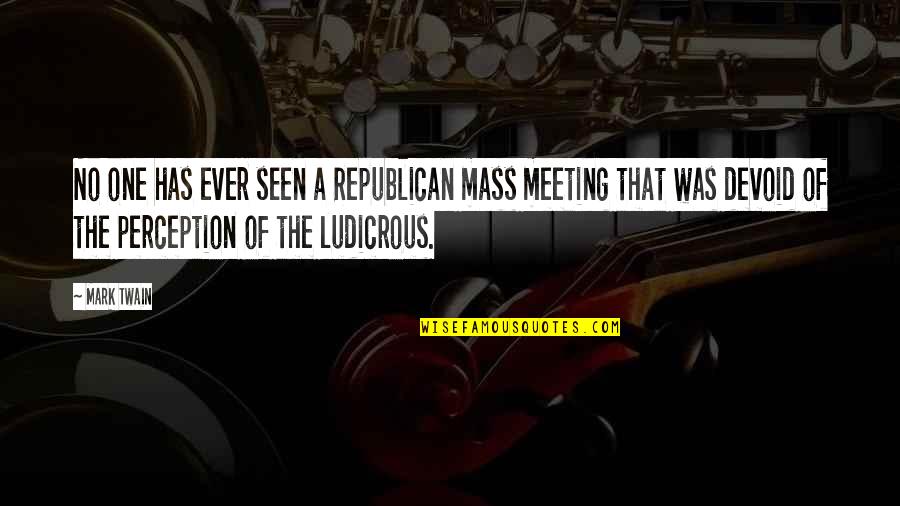 Kallus Quotes By Mark Twain: No one has ever seen a Republican mass