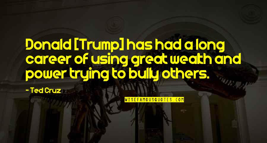 Kallus Quotes By Ted Cruz: Donald [Trump] has had a long career of