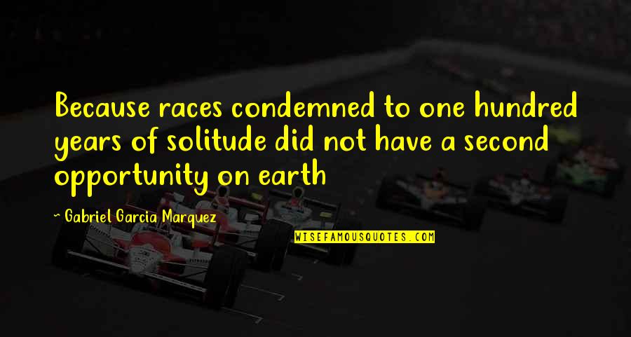 Kallyn Chynoweth Quotes By Gabriel Garcia Marquez: Because races condemned to one hundred years of