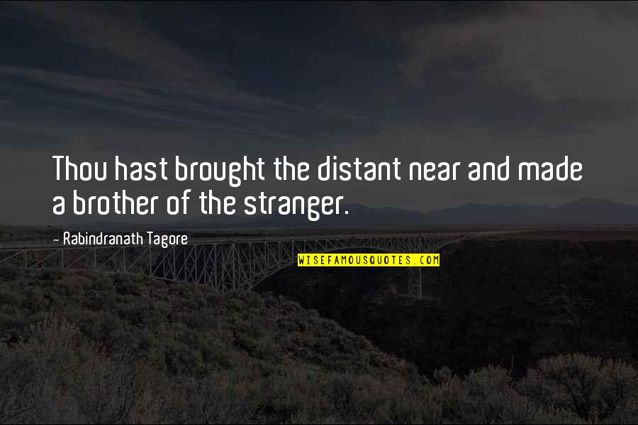Kallyn Long Quotes By Rabindranath Tagore: Thou hast brought the distant near and made Kallyn Long Quotes By Rabindranath Tagore: Thou hast brought the distant near and made