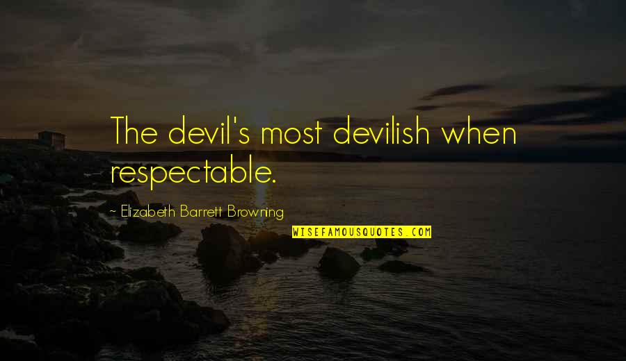 Kalmak Chemists Quotes By Elizabeth Barrett Browning: The devil's most devilish when respectable.