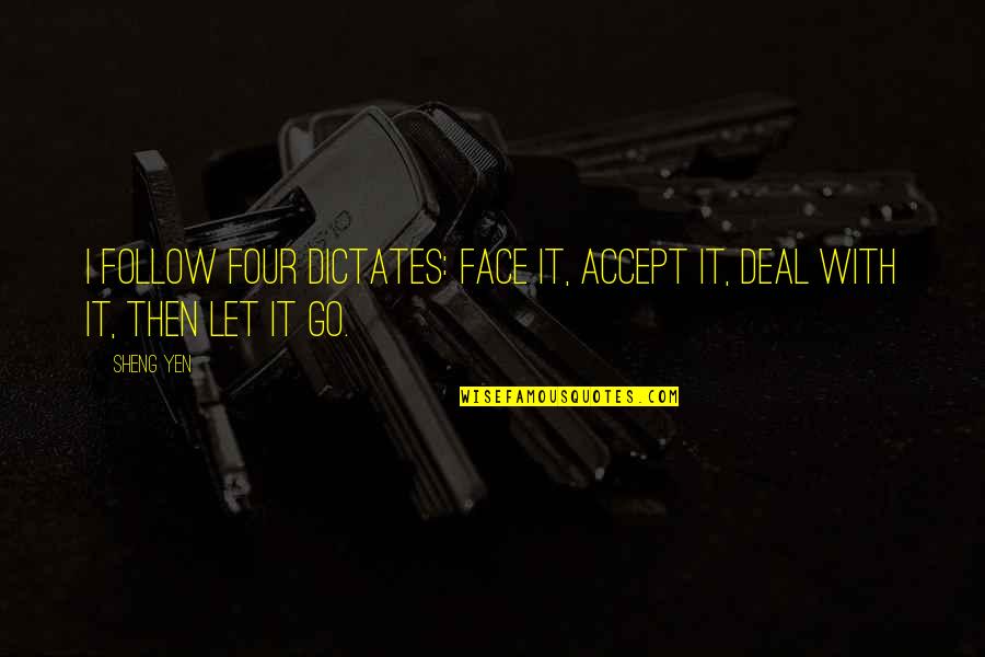 Kalmanovich Gown Quotes By Sheng Yen: I follow four dictates: face it, accept it,