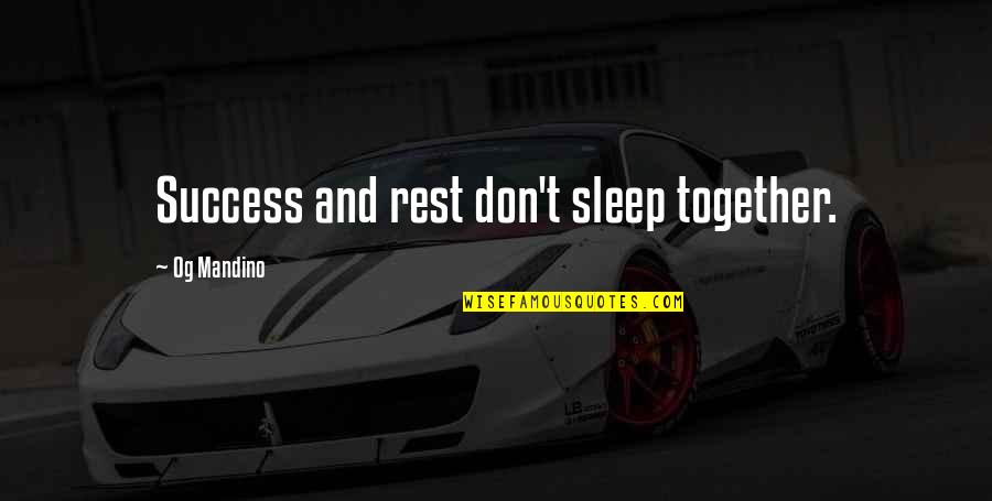 Kalmanovich Shabtai Quotes By Og Mandino: Success and rest don't sleep together. Kalmanovich Shabtai Quotes By Og Mandino: Success and rest don't sleep together.