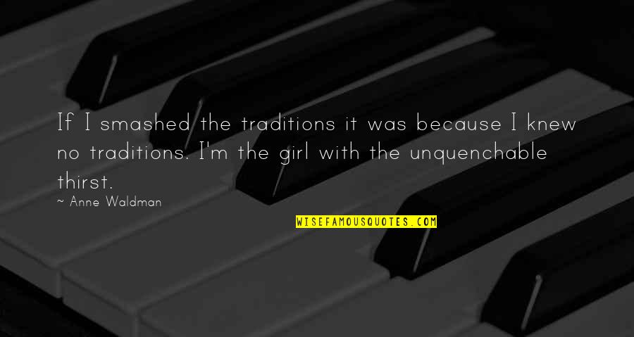Kalmar Quotes By Anne Waldman: If I smashed the traditions it was because Kalmar Quotes By Anne Waldman: If I smashed the traditions it was because