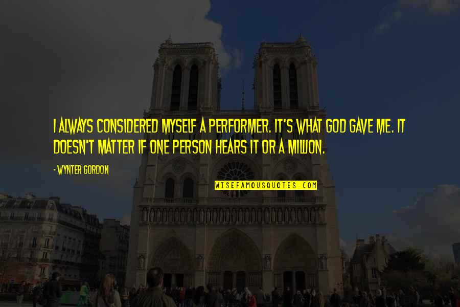 Kalmar Quotes By Wynter Gordon: I always considered myself a performer. It's what Kalmar Quotes By Wynter Gordon: I always considered myself a performer. It's what