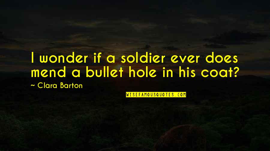 Kalmasch Quotes By Clara Barton: I wonder if a soldier ever does mend