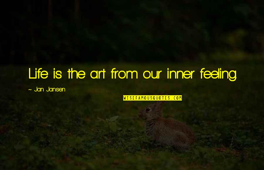 Kalmay One To Six Quotes By Jan Jansen: Life is the art from our inner feeling. Kalmay One To Six Quotes By Jan Jansen: Life is the art from our inner feeling.