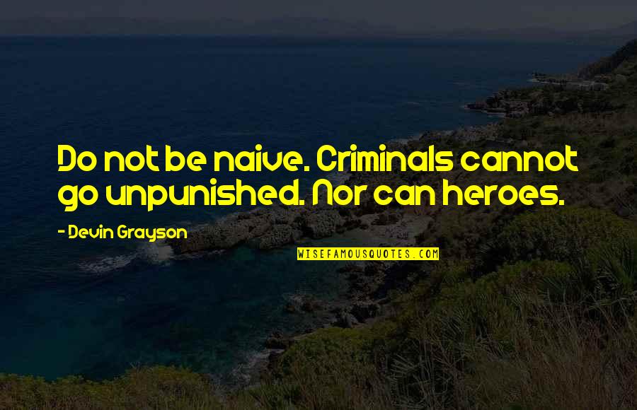 Kalmbach Chicken Quotes By Devin Grayson: Do not be naive. Criminals cannot go unpunished. Kalmbach Chicken Quotes By Devin Grayson: Do not be naive. Criminals cannot go unpunished.