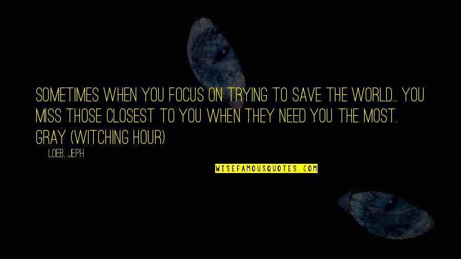 Kalmthout Sk Quotes By Loeb, Jeph: Sometimes when you focus on trying to save Kalmthout Sk Quotes By Loeb, Jeph: Sometimes when you focus on trying to save