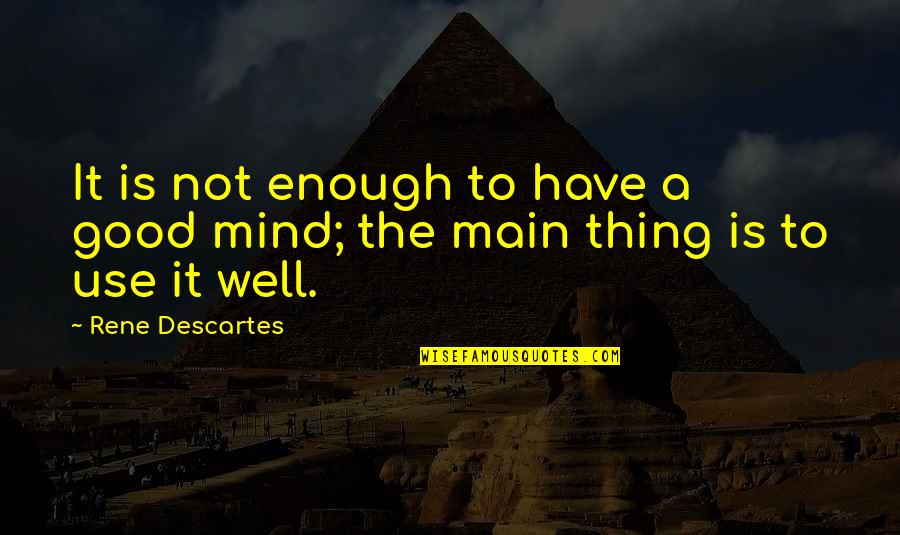 Kalnoky Quotes By Rene Descartes: It is not enough to have a good