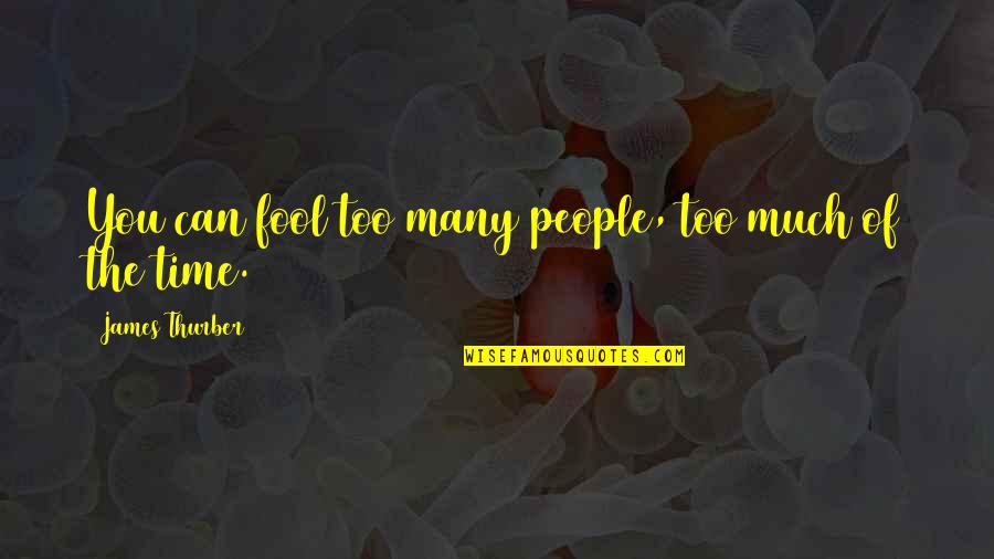 Kalo Quotes By James Thurber: You can fool too many people, too much
