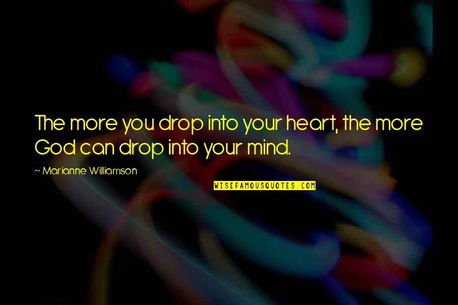Kalo Quotes By Marianne Williamson: The more you drop into your heart, the
