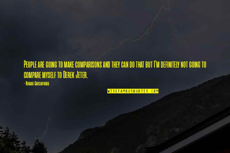 Kalogeris Electric Quotes By Nomar Garciaparra: People are going to make comparisons and they