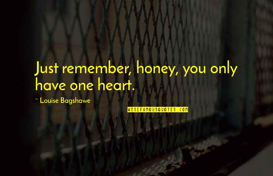 Kalogiannis Dds Quotes By Louise Bagshawe: Just remember, honey, you only have one heart. Kalogiannis Dds Quotes By Louise Bagshawe: Just remember, honey, you only have one heart.