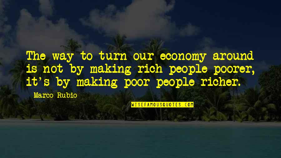 Kalogiannis Dds Quotes By Marco Rubio: The way to turn our economy around is Kalogiannis Dds Quotes By Marco Rubio: The way to turn our economy around is