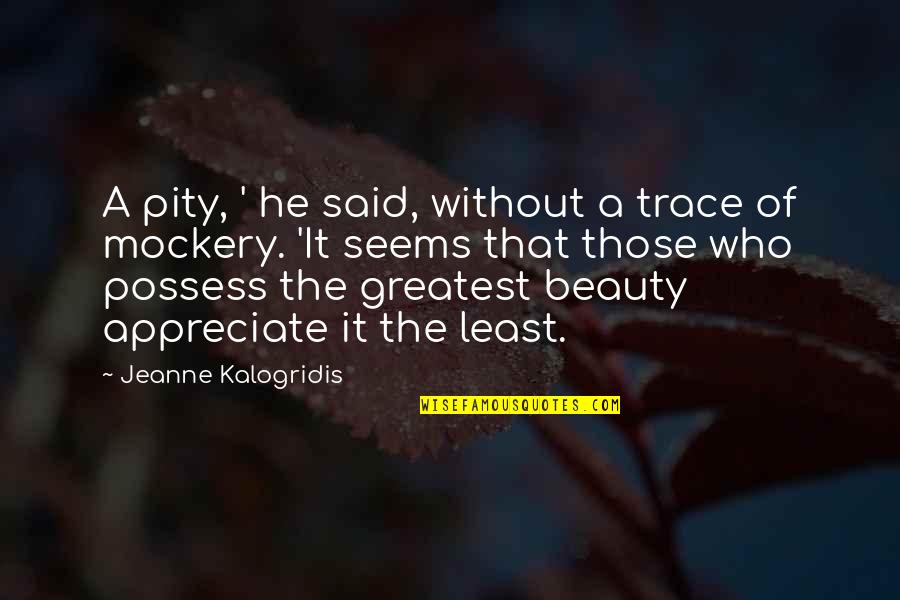 Kalogridis Quotes By Jeanne Kalogridis: A pity, ' he said, without a trace