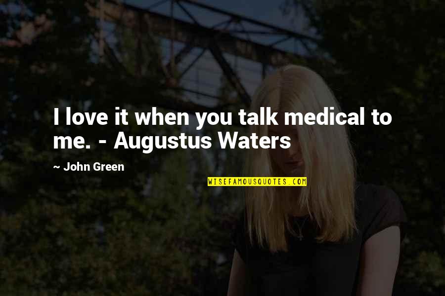 Kalogridis Quotes By John Green: I love it when you talk medical to