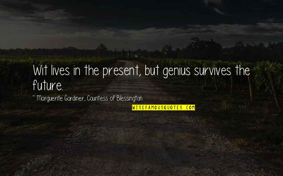 Kalokairi Quotes By Marguerite Gardiner, Countess Of Blessington: Wit lives in the present, but genius survives