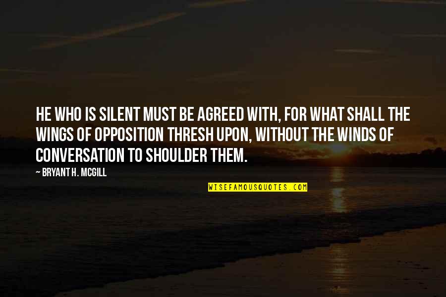 Kalokang Love Quotes By Bryant H. McGill: He who is silent must be agreed with,
