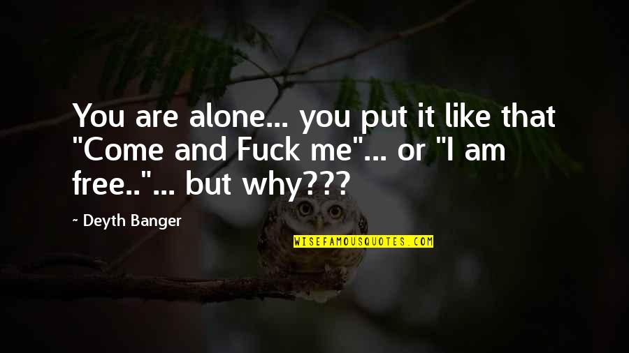 Kalokang Quotes By Deyth Banger: You are alone... you put it like that
