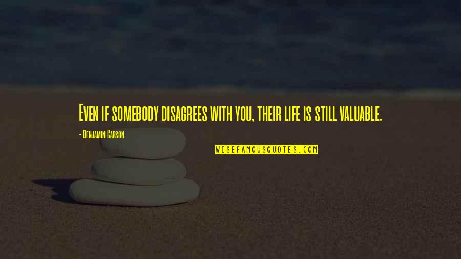 Kalokohan Quotes By Benjamin Carson: Even if somebody disagrees with you, their life Kalokohan Quotes By Benjamin Carson: Even if somebody disagrees with you, their life