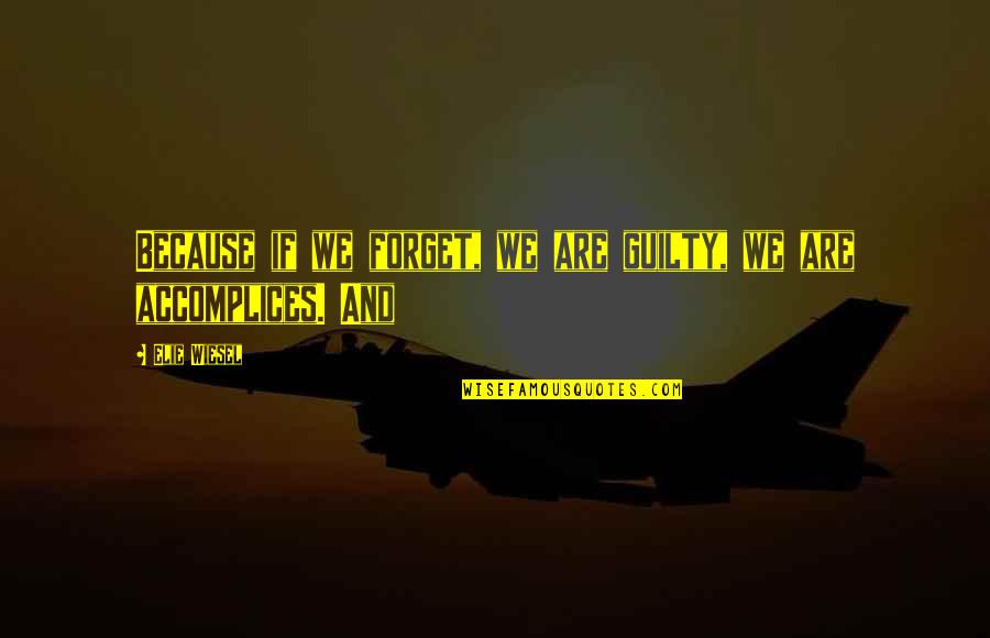 Kalona Quotes By Elie Wiesel: Because if we forget, we are guilty, we