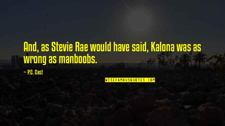 Kalona's Quotes By P.C. Cast: And, as Stevie Rae would have said, Kalona