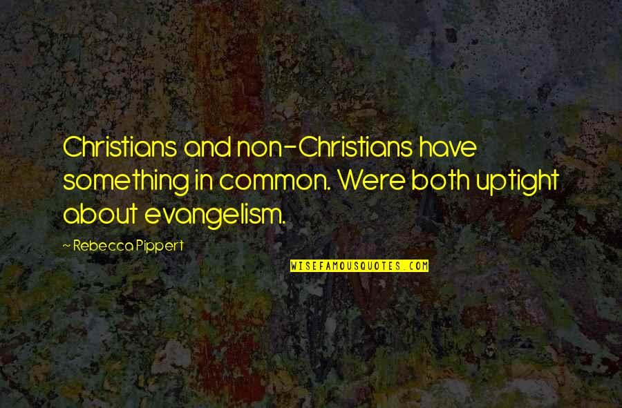 Kalona's Quotes By Rebecca Pippert: Christians and non-Christians have something in common. Were