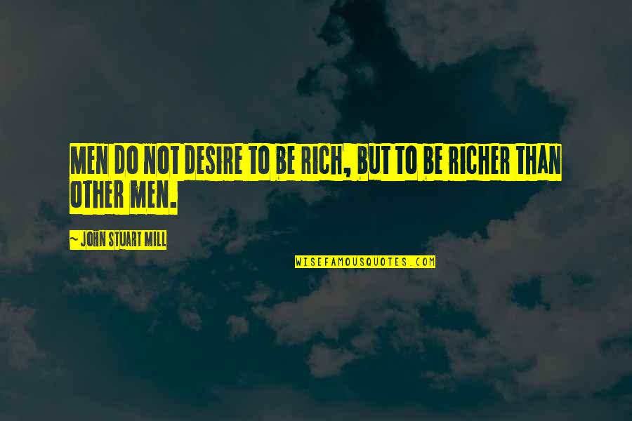 Kaloo Qawwal Quotes By John Stuart Mill: Men do not desire to be rich, but Kaloo Qawwal Quotes By John Stuart Mill: Men do not desire to be rich, but