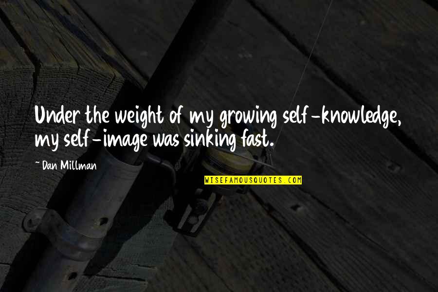Kaloobang Quotes By Dan Millman: Under the weight of my growing self-knowledge, my