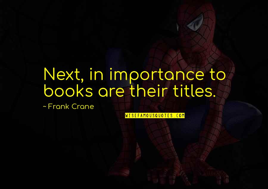 Kalora Rugs Quotes By Frank Crane: Next, in importance to books are their titles. Kalora Rugs Quotes By Frank Crane: Next, in importance to books are their titles.
