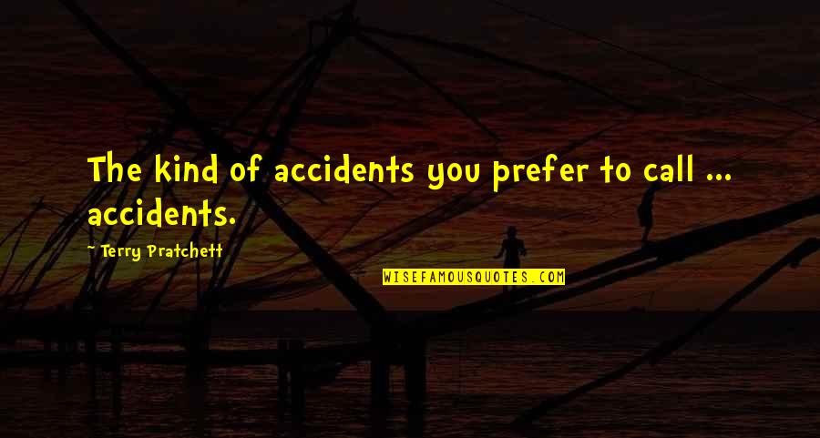 Kalora Rugs Quotes By Terry Pratchett: The kind of accidents you prefer to call Kalora Rugs Quotes By Terry Pratchett: The kind of accidents you prefer to call