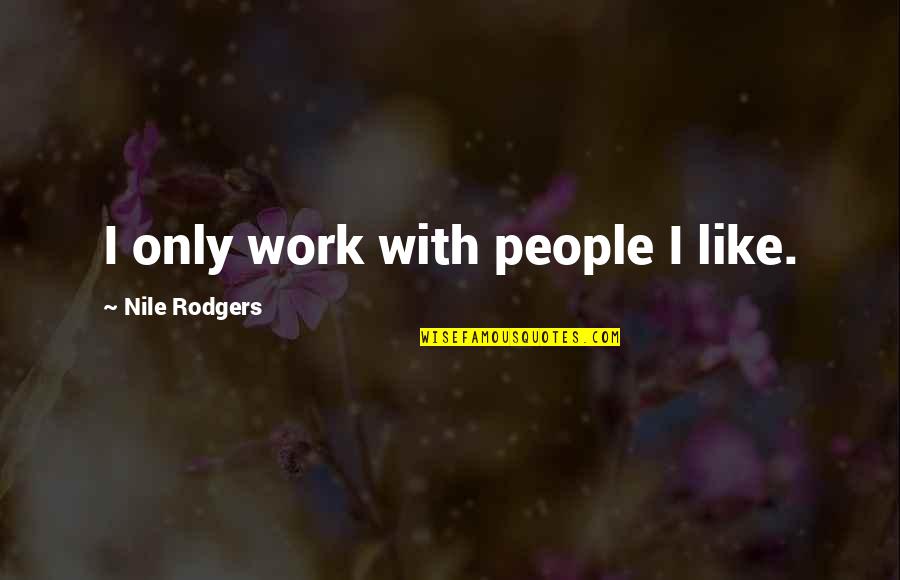Kalos Celebration Quotes By Nile Rodgers: I only work with people I like.