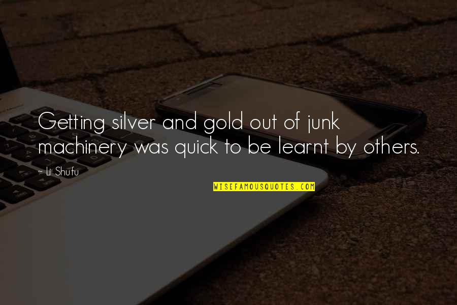Kaloudis Quotes By Li Shufu: Getting silver and gold out of junk machinery