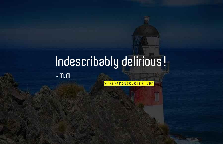 Kalousov Andrea Quotes By M. M.: Indescribably delirious!