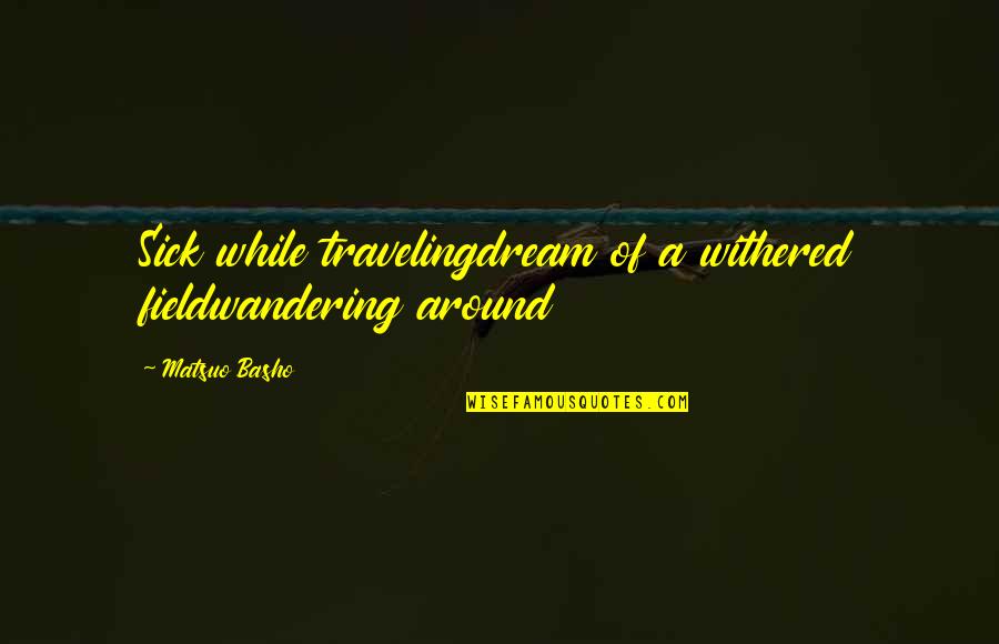 Kalow Technologies Quotes By Matsuo Basho: Sick while travelingdream of a withered fieldwandering around