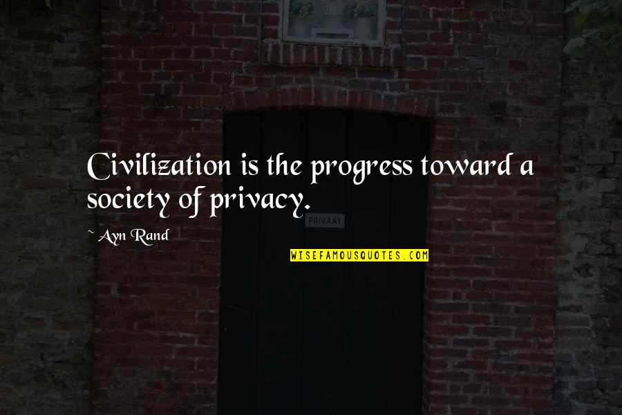 Kalow Vermont Quotes By Ayn Rand: Civilization is the progress toward a society of