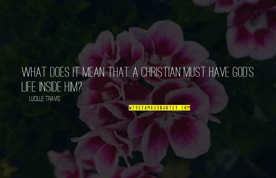 Kaloway Quotes By Lucille Travis: What does it mean that a Christian must Kaloway Quotes By Lucille Travis: What does it mean that a Christian must
