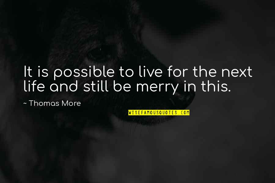 Kaloyan Kolev Quotes By Thomas More: It is possible to live for the next