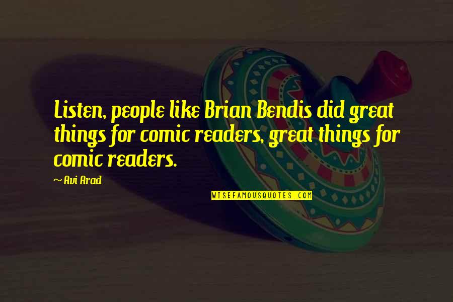 Kaloyan Mirchev Quotes By Avi Arad: Listen, people like Brian Bendis did great things