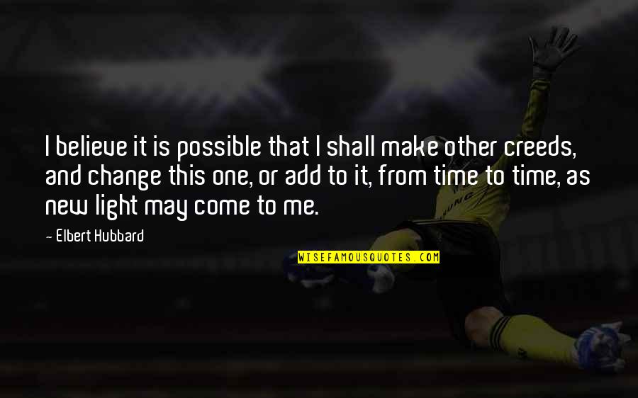 Kalpakoff Fresno Quotes By Elbert Hubbard: I believe it is possible that I shall
